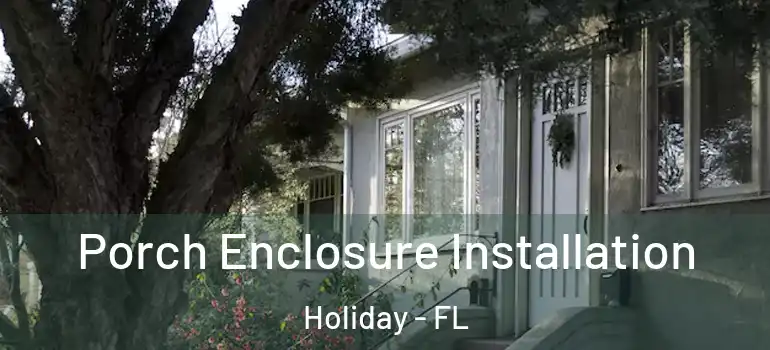  Porch Enclosure Installation Holiday - FL